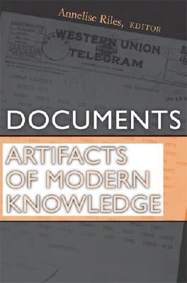 Documents: Artifacts of Modern Knowledge by Riles, Annelise
