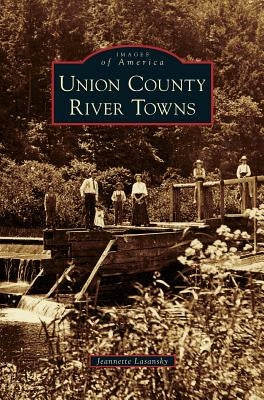 Union County River Towns by Lasansky, Jeannette