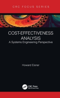 Cost-Effectiveness Analysis: A Systems Engineering Perspective by Eisner, Howard