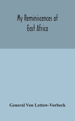 My reminiscences of East Africa by Von Lettow-Vorbeck, General