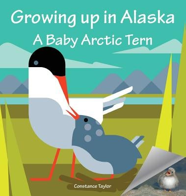 Growing Up in Alaska: A Baby Arctic Tern by Taylor, Constance