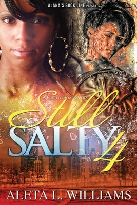 Still Salty: A Ghetto Soap Opera by Williams, Aleta L.