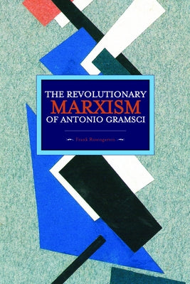 The Revolutionary Marxism of Antonio Gramsci by Rosengarten, Frank