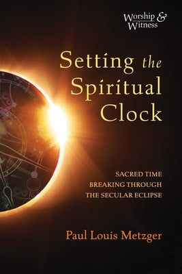 Setting the Spiritual Clock by Metzger, Paul Louis