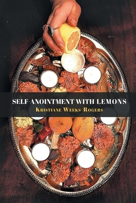 Self-Anointment with Lemons by Weeks-Rogers, Kristiane