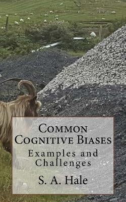 Common Cognitive Biases: Examples and Challenges by Hale, Terry E.