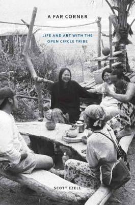 A Far Corner: Life and Art with the Open Circle Tribe by Ezell, Scott