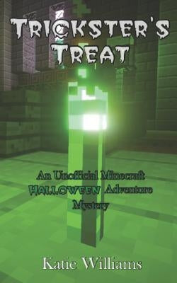 Trickster's Treat: An Unofficial Minecraft Halloween Adventure Mystery by Williams, Katie