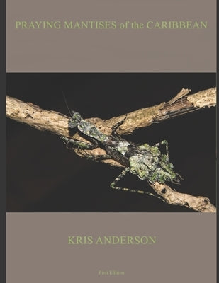 Praying Mantises of the Caribbean by Anderson, Kris