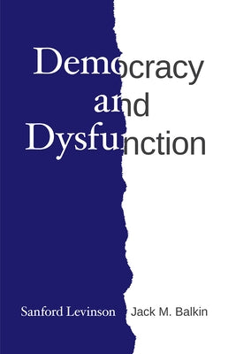 Democracy and Dysfunction by Levinson, Sanford