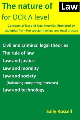 The Nature of Law for OCR A level: Concepts of law and legal theories illustrated by examples from the substantive law and legal process by Russell, Sally