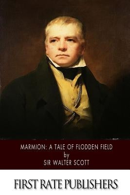Marmion: A Tale of Flodden Field by Scott, Sir Walter