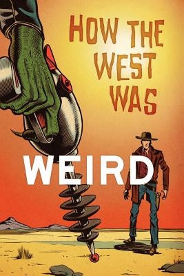 How the West Was Weird: 9 Tales from the Weird, Wild West by Ferguson, Derrick