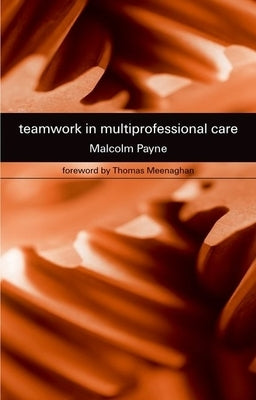 Teamwork in Multiprofessional Care by Payne, Malcolm