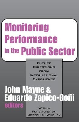 Monitoring Performance in the Public Sector: Future Directions from International Experience by Mayne, John Winston
