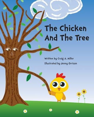The Chicken and The Tree by Miller, Craig A.