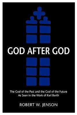 God After God: The God of the Past and the God of the Future by Jenson, Robert W.