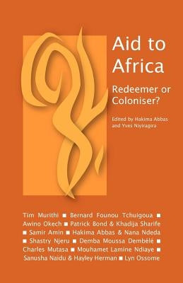 Aid to Africa: Redeemer or Coloniser? by Abbas, Hakima
