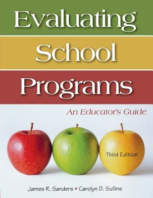 Evaluating School Programs: An Educator′s Guide by Sanders, James R.