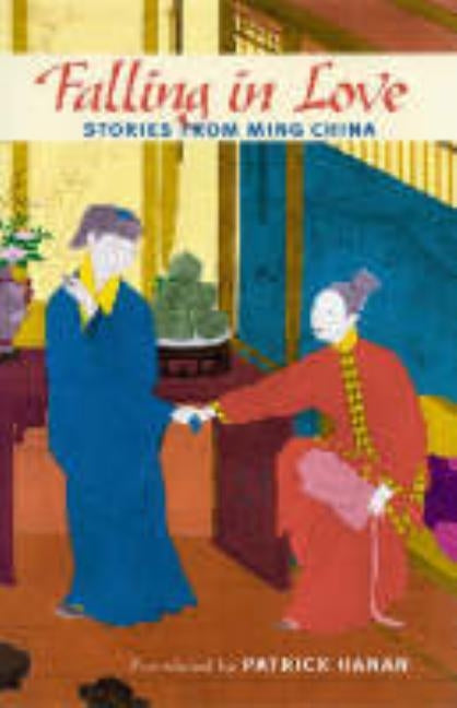 Falling in Love: Stories from Ming China by Hanan, Patrick
