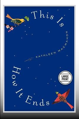 This Is How It Ends: A Novel (Large Print Edition) by Macmahon, Kathleen