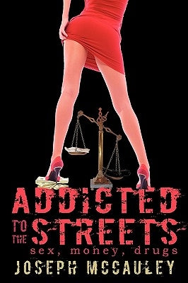 Addicted to the Streets: Sex, Money, Drugs by Joseph McCauley, McCauley