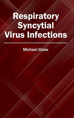 Respiratory Syncytial Virus Infections by Glass, Michael