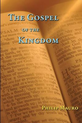The Gospel of the Kingdom by Mauro, Philip
