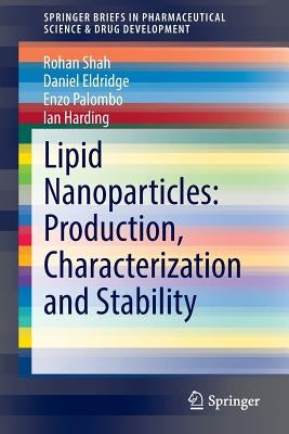 Lipid Nanoparticles: Production, Characterization and Stability by Shah, Rohan