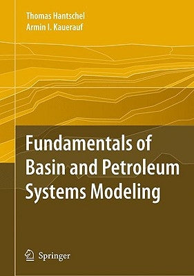 Fundamentals of Basin and Petroleum Systems Modeling by Hantschel, Thomas
