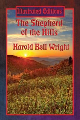 The Shepherd of the Hills (Illustrated Edition) by Wright, Harold Bell