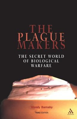 Plague Makers: The Secret World of Biological Warfare Third Edition by Barnaby, Wendy