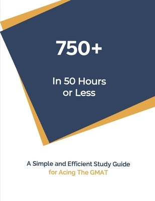 750+ In 50 Hours or Less: Self-Study Guide For Acing The GMAT by Robertson, George