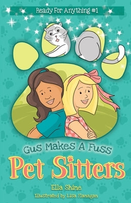 Gus Makes a Fuss: Pet Sitters: Ready For Anything #1: A funny junior reader series (ages 5-8) with a sprinkle of magic by Shine, Ella