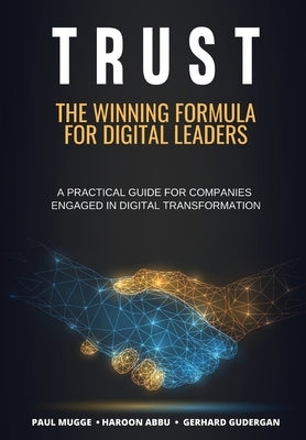 Trust: The Winning Formula for Digital Leaders. A Practical Guide for Companies Engaged in Digital Transformation by Mugge, Paul