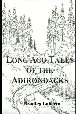 Long Ago Tales of the Adirondacks by Brienza, Shelley D.