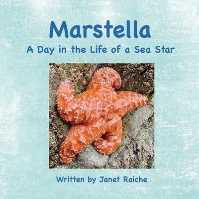 Marstella: A Day in the Life of a Sea Star by Raiche, Janet