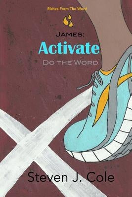 James: Activate: Do the Word by Cole, Steven J.