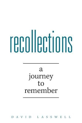 Recollections: A Journey to Remember by Lasswell, David