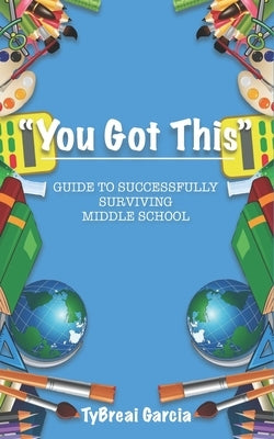 You Got This!: Guide to Successfully Surviving Middle School by Davis, Nyisha D.