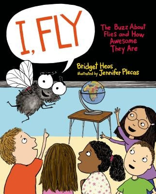 I, Fly: The Buzz about Flies and How Awesome They Are by Heos, Bridget