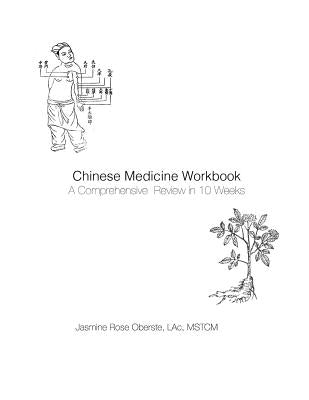 Chinese Medicine Workbook: A Comprehensive Review in 10 Weeks by Oberste, Jasmine Rose