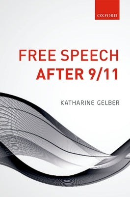 Free Speech After 9/11 by Gelber, Katharine