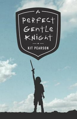 A Perfect Gentle Knight by Pearson, Kit