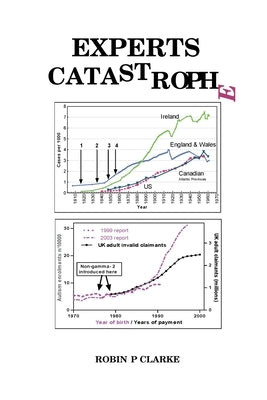 Experts Catastrophe: Chronic fatigue, tiredness, autism, anxiety, depression, sleep and memory problems, indecision, phobias, bipolar, schi by Clarke, Robin P.