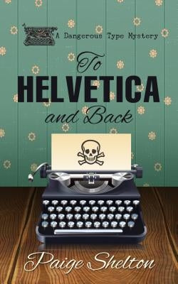 To Helvetica and Back by Shelton, Paige