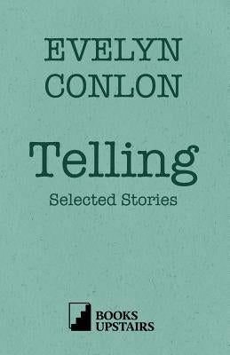 Telling: Selected Stories by Conlon, Evelyn