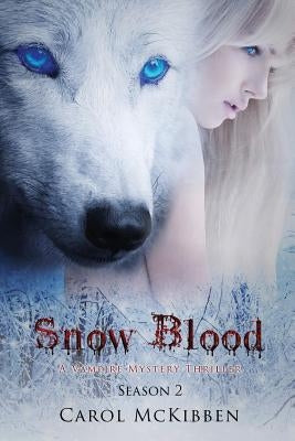 Snow Blood: Season 2: A Vampire Mystery Thriller by McKibben, Carol