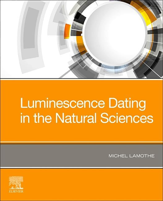 Luminescence Dating in the Natural Sciences by Lamothe, Michel