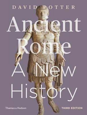 Ancient Rome: A New History by Potter, David